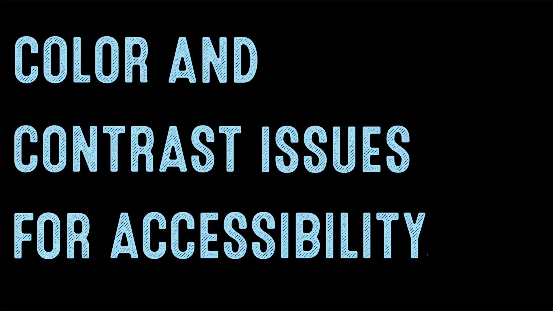 a text only image with blue text over a black bacgkround that states color and contrast issues for accessibility