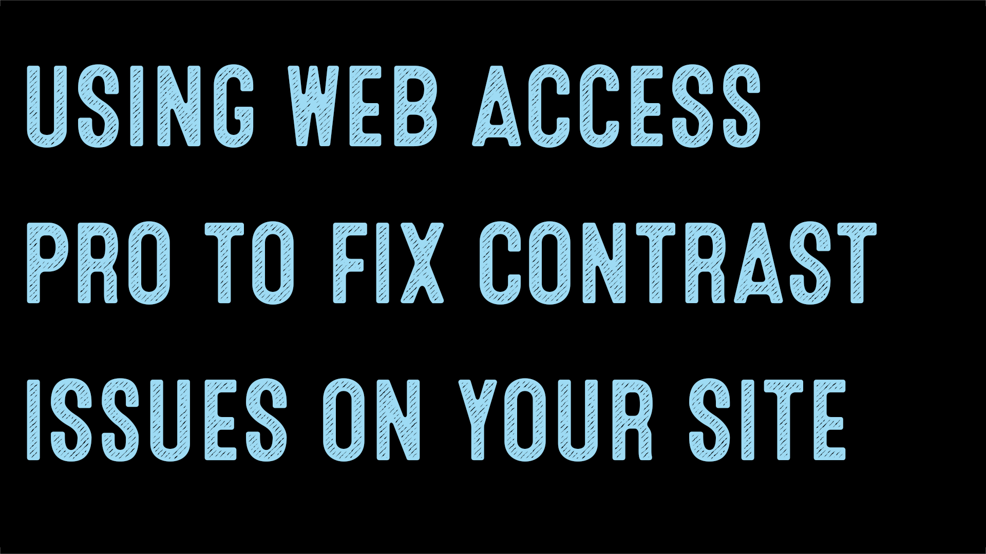 a text only image with blue text over a black bacgkround that states using web access pro to fix contrast issues on your site