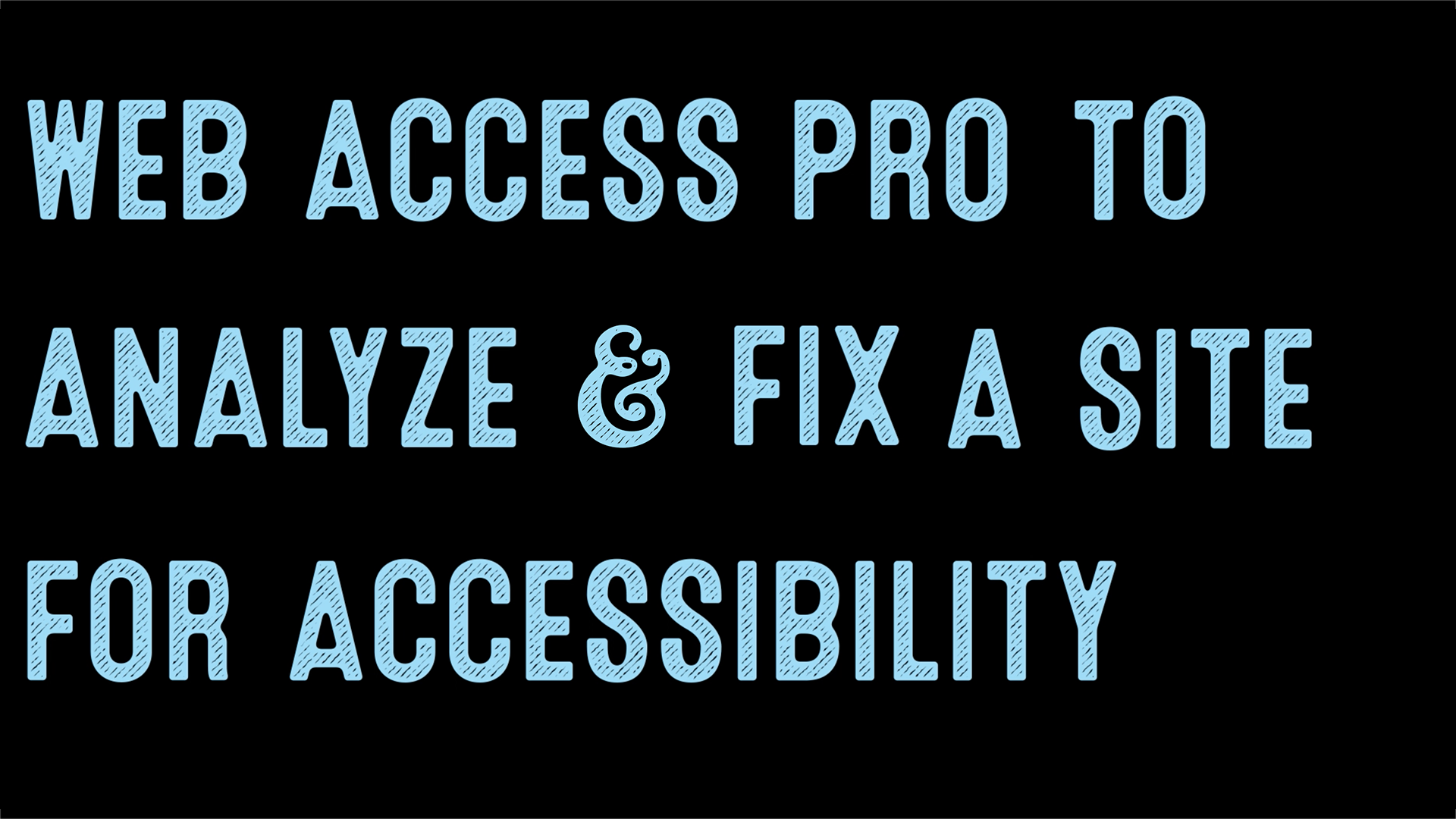 a text only image with blue text over a black bacgkround that states web access pro to analyze and fix a site for accessibility