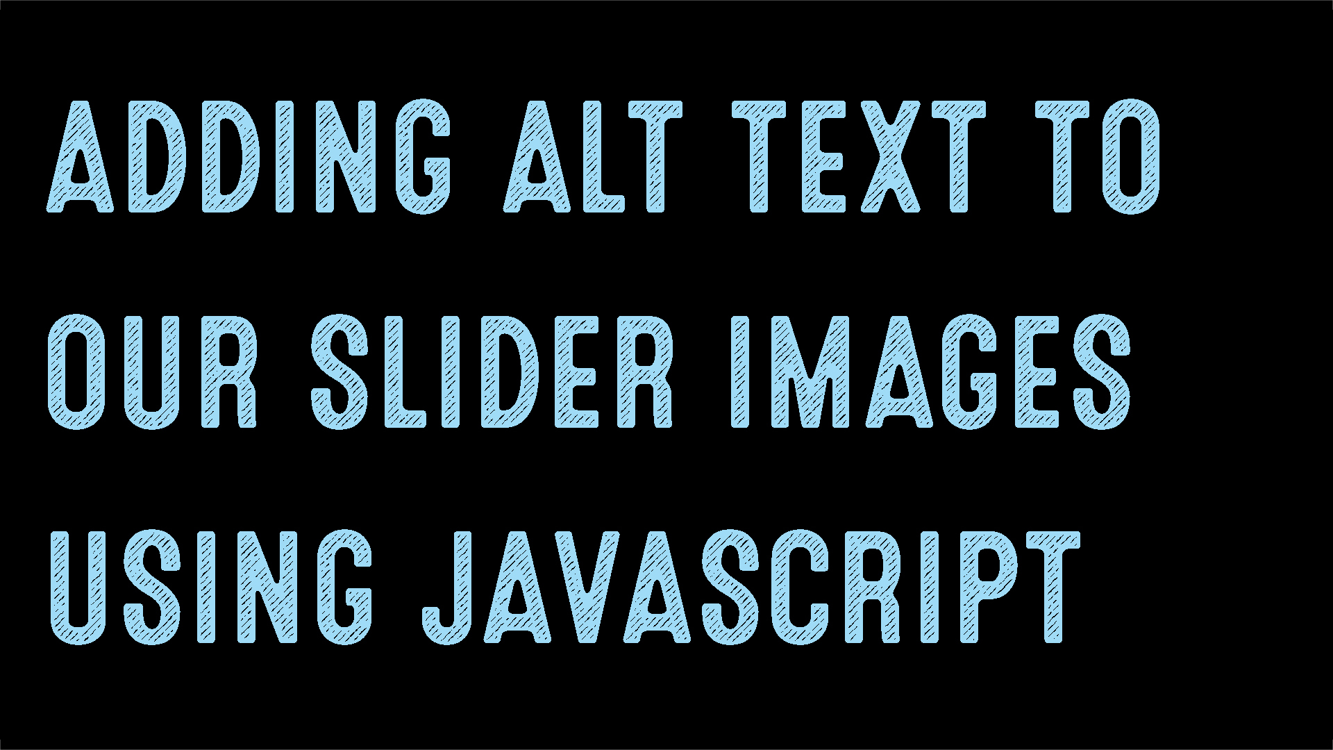 a text only image with blue text over a black background that states adding alt text to our slider images using javascript
